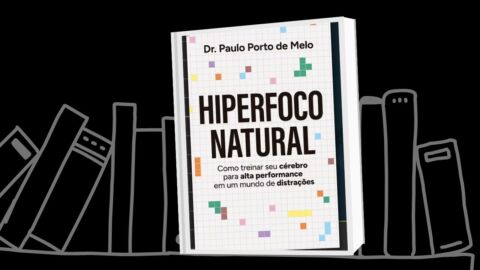 Hiperfoco natural: como treinar seu cérebro para alta performance em um mundo de distrações